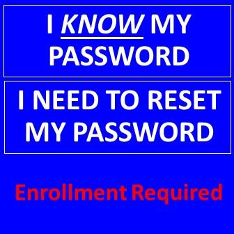 I know my password.  I need to reset my password.  Enrollment required.